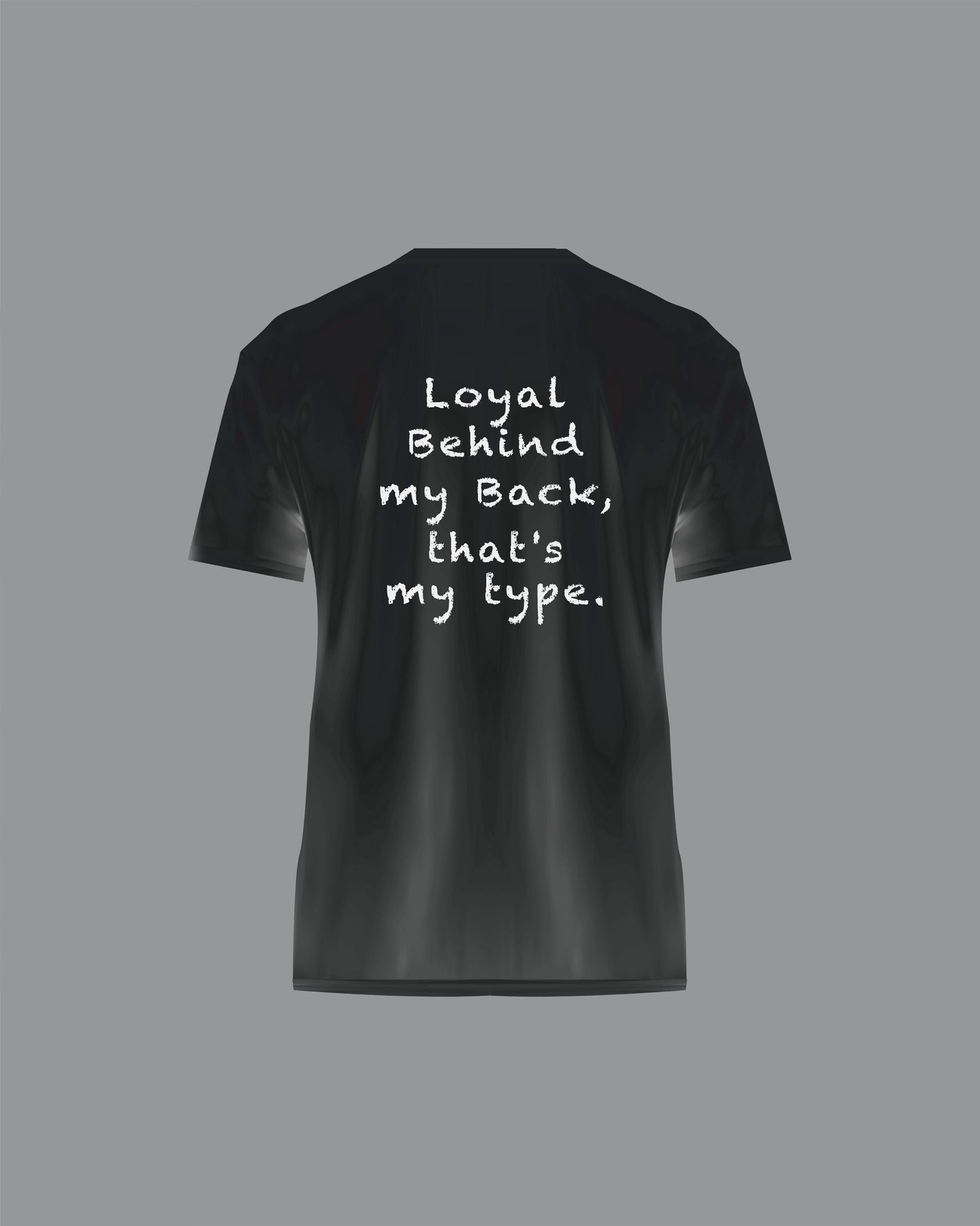 “Loyal Behind my Back” T-Shirt