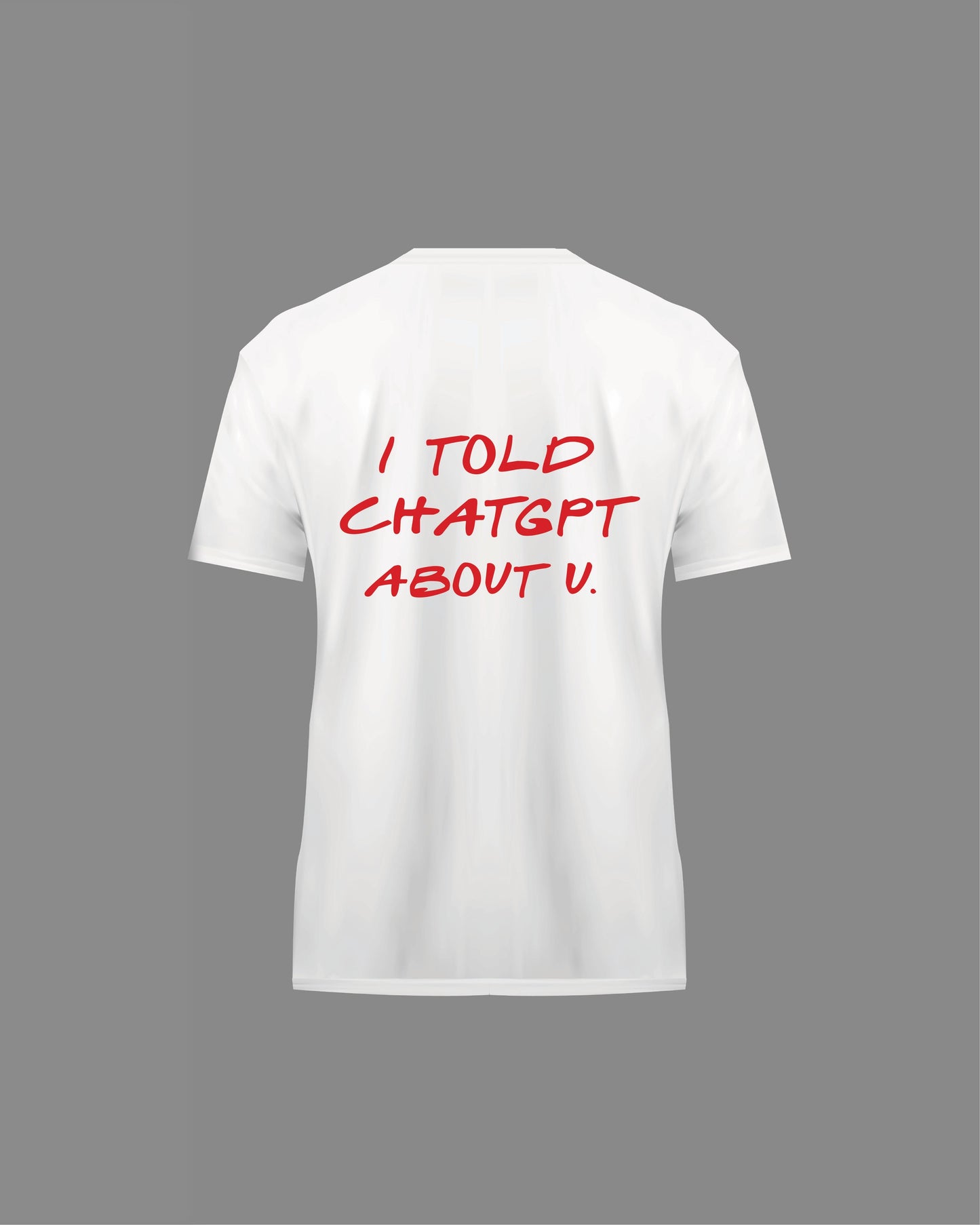 “I Told ChatGPT” T-Shirt