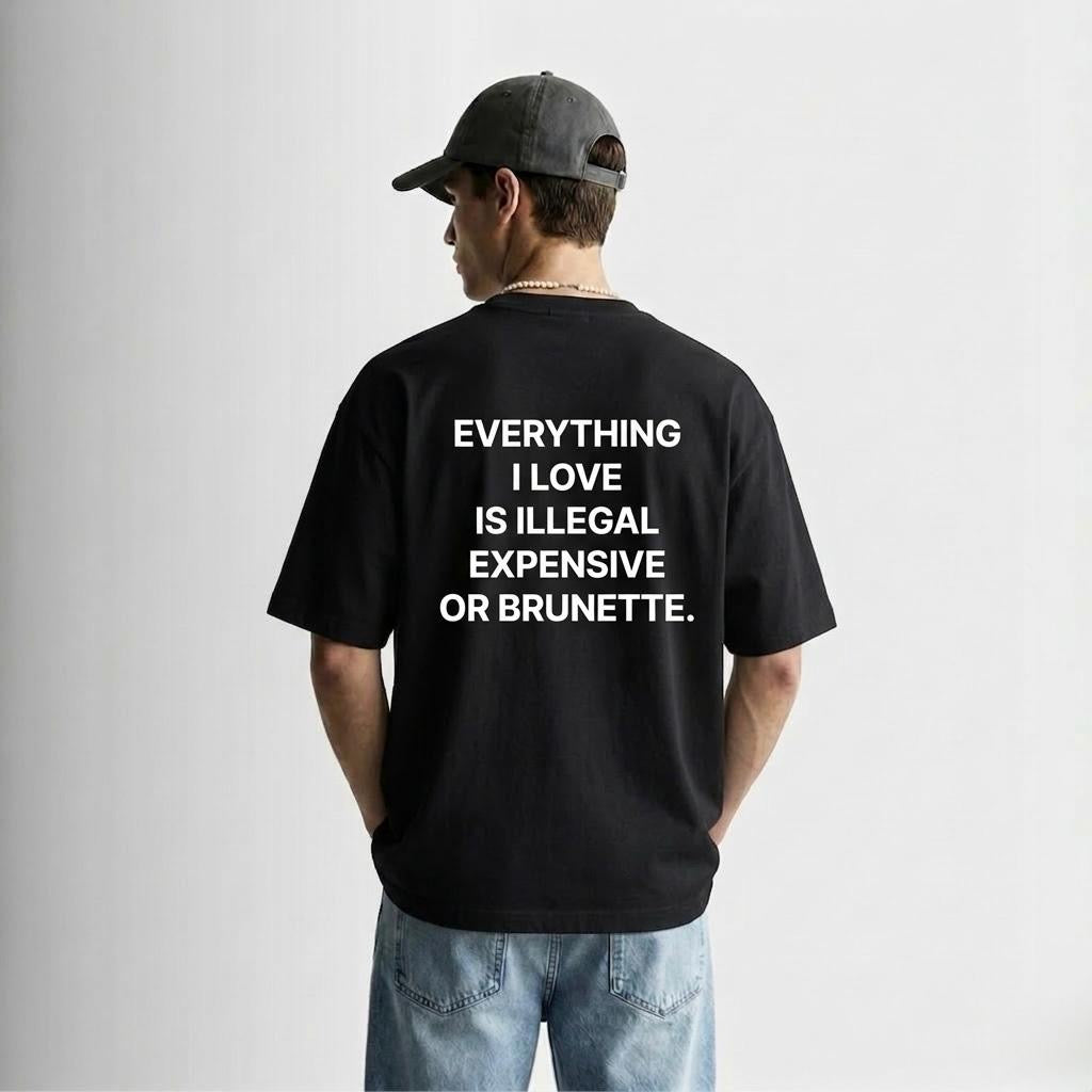 “Illegal, Expensive or Brunette” T-Shirt