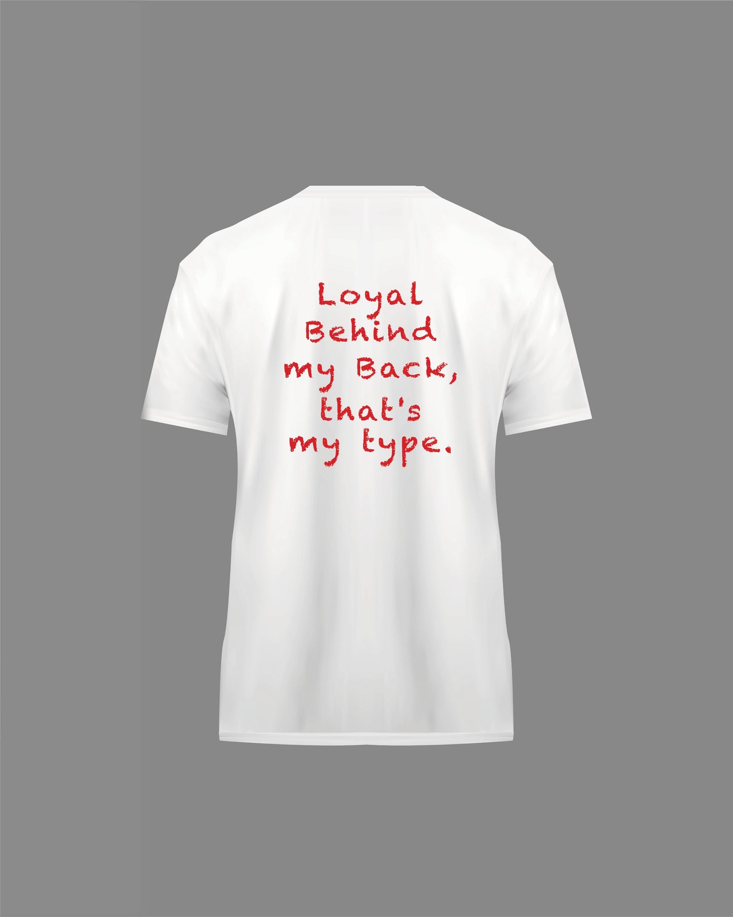 “Loyal Behind my Back” T-Shirt