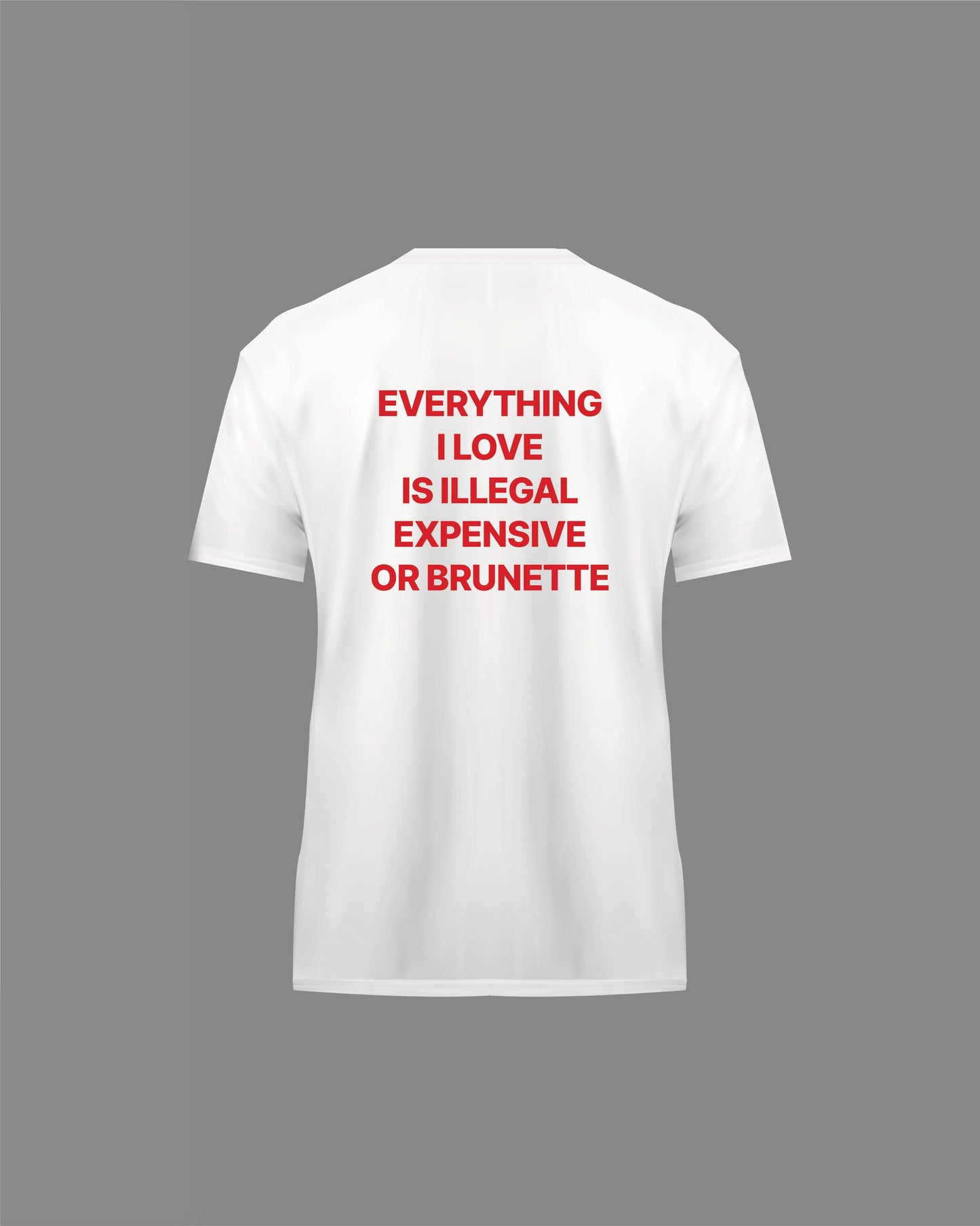 “Illegal, Expensive or Brunette” T-Shirt