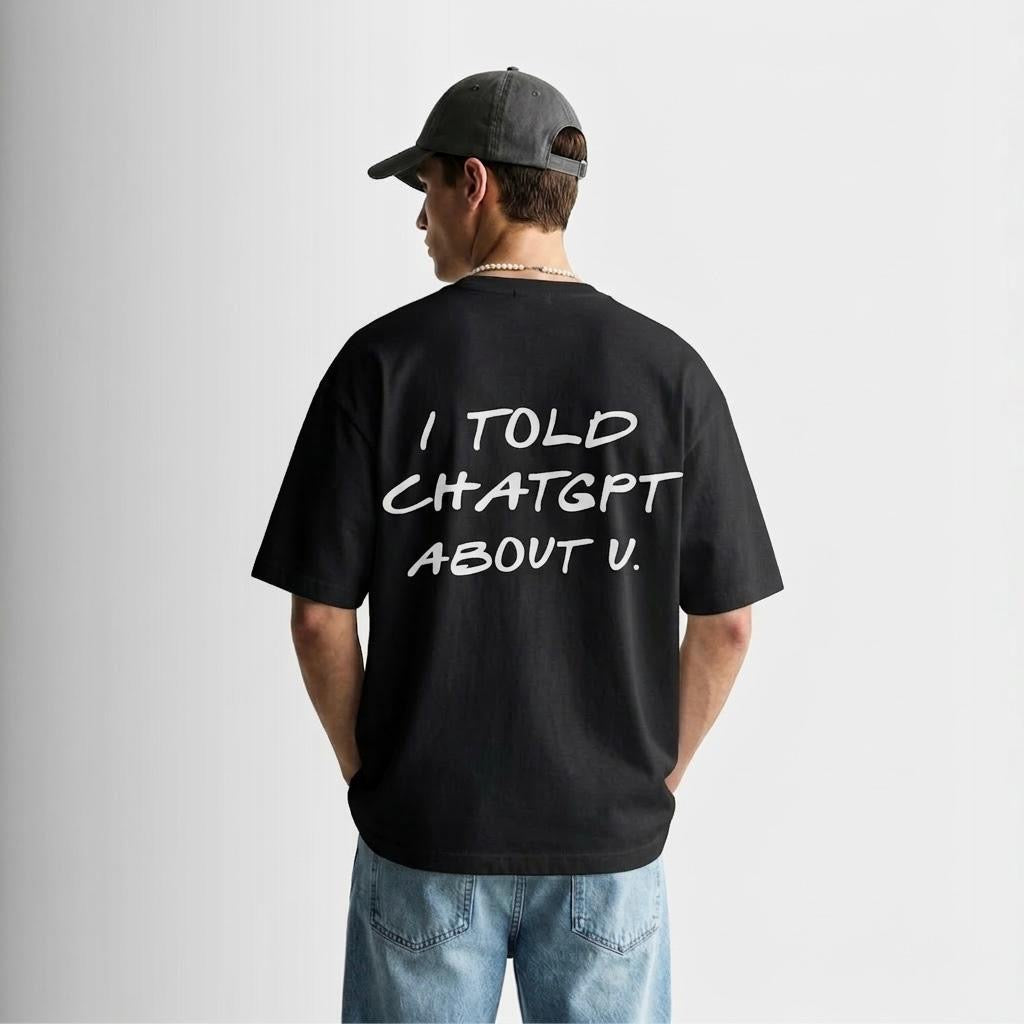 “I Told ChatGPT” T-Shirt