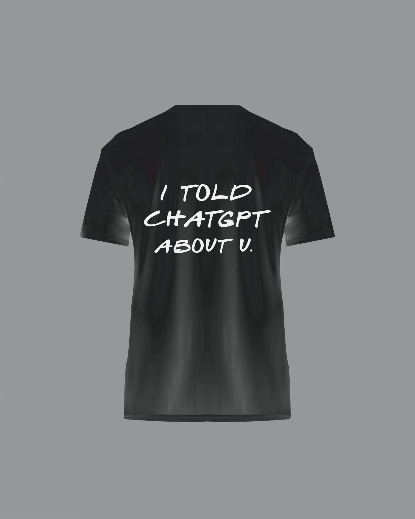 “I Told ChatGPT” T-Shirt